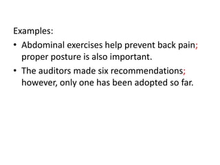 Examples:
• Abdominal exercises help prevent back pain;
  proper posture is also important.
• The auditors made six recomm...