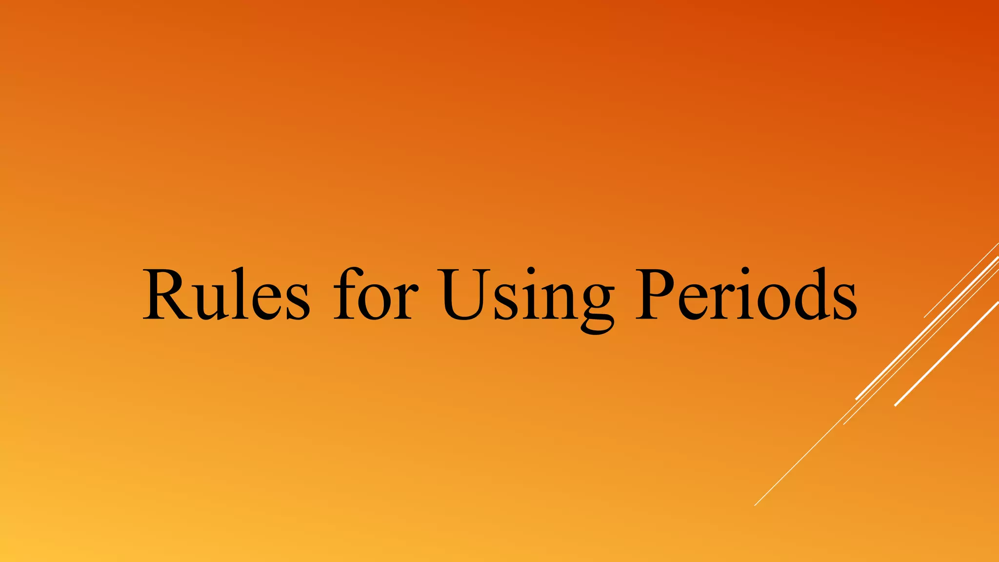 Rules for Using Periods
 