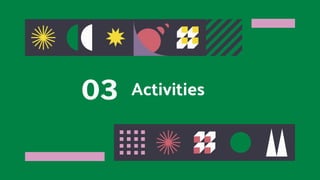 Activities
03
 