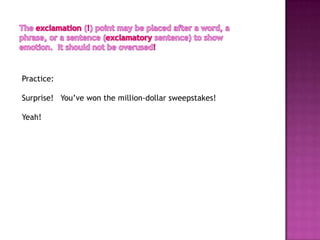 Practice:

Surprise! You’ve won the million-dollar sweepstakes!

Yeah!
 