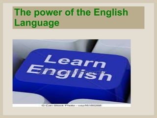 The power of the English
Language

 