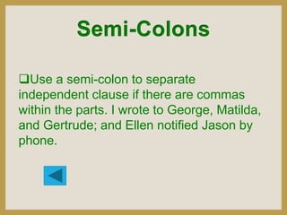 Use a semi-colon to separate
independent clause if there are commas
within the parts. I wrote to George, Matilda,
and Ger...