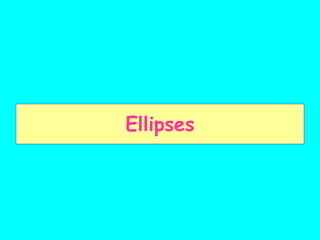 Ellipses
 
