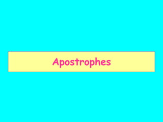 Apostrophes
 