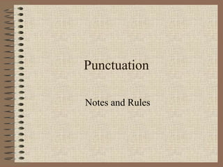 Punctuation
Notes and Rules
 