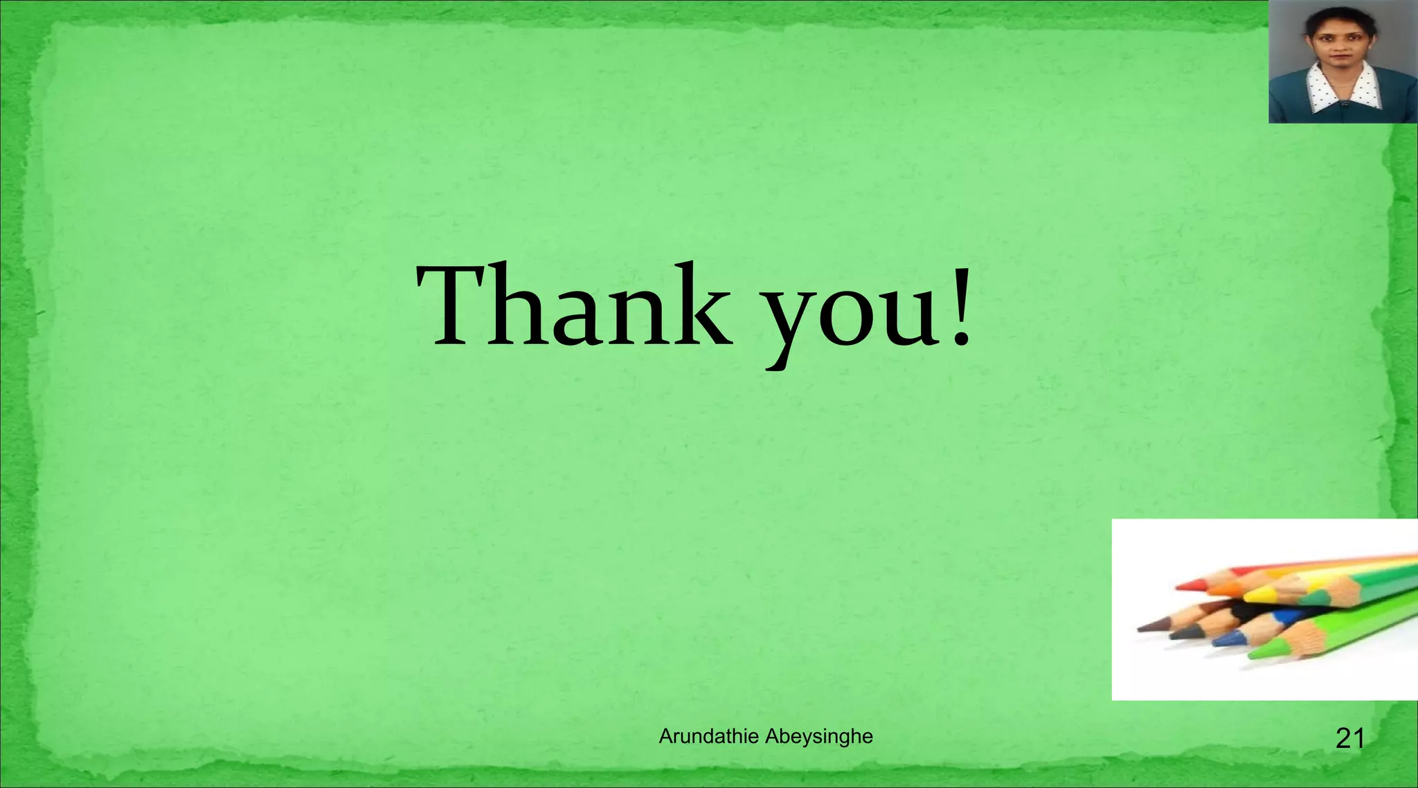 Thank you!
21Arundathie Abeysinghe
 