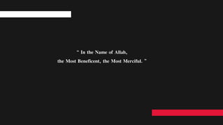 “ In the Name of Allah,
the Most Beneficent, the Most Merciful. ”
 