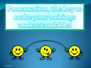 Punctuation, the key to make your writings understandable! 15/09/2009 