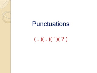 Punctuations ( .)( . )( ’ )( ? ) 