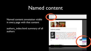 Named content
Named content: annotation visible
in every page with that content

authors_index.html: summary of all
authors
 