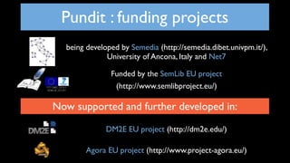 Pundit : funding projects
  being developed by Semedia (http://semedia.dibet.univpm.it/),
              University of Anco...