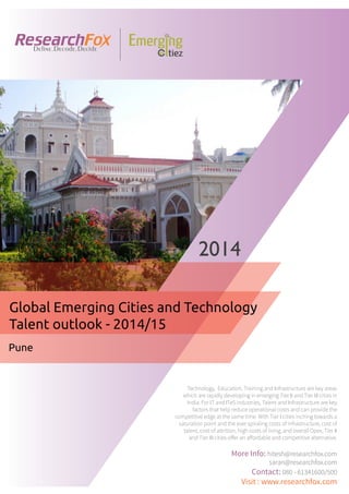 Emerging City Report - Pune (2014)
Sample Report
explore@researchfox.com
+1-408-469-4380
+91-80-6134-1500
www.researchfox.com
www.emergingcitiez.com
 1
 