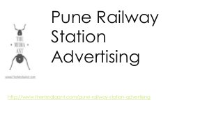 Pune Railway
Station
Advertising
http://www.themediaant.com/pune-railway-station-advertising
 