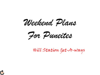 Weekend PlansFor Puneites Hill Station Get-A-ways 