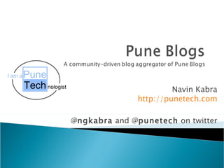 Navin Kabra http://punetech.com @ ngkabra  and @ punetech  on twitter 