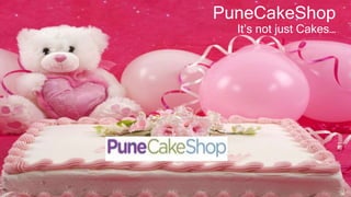 PuneCakeShop
It’s not just Cakes…
 