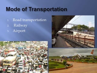 1.
2.
3.

Road transportation
Railway
Airport

 