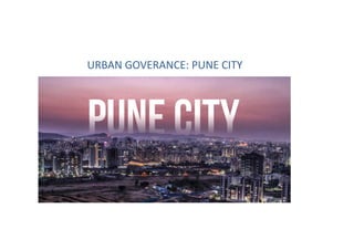 URBAN GOVERANCE: PUNE CITY
 