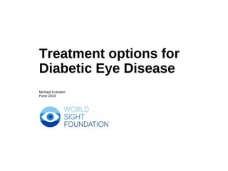 Treatment options for
Diabetic Eye Disease
Michael Eckstein
Pune 2019
 