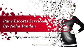 Pune Escorts Services
By- Neha Tandan
Visit-http://www.nehatandan.com/
http://www.nehatandan.com/
 