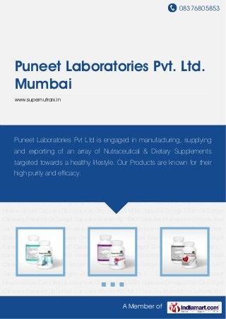 08376805853
A Member of
Puneet Laboratories Pvt. Ltd.
Mumbai
www.supernutrarx.in
Zinc Carnosine Capsules L - Carnosine Capsules Inositol Hexanicotinate
Capsules Glucosamine, Chondroitin & MSM Capsules Omega 3 Fish Oil Softgel
Capsules Flaxseed Oil Softgel Capsules Vitamin K2 - MK7 Capsules Multivitamin Softgels Zinc
Carnosine Capsules L - Carnosine Capsules Inositol Hexanicotinate Capsules Glucosamine,
Chondroitin & MSM Capsules Omega 3 Fish Oil Softgel Capsules Flaxseed Oil Softgel
Capsules Vitamin K2 - MK7 Capsules Multivitamin Softgels Zinc Carnosine Capsules L -
Carnosine Capsules Inositol Hexanicotinate Capsules Glucosamine, Chondroitin & MSM
Capsules Omega 3 Fish Oil Softgel Capsules Flaxseed Oil Softgel Capsules Vitamin K2 - MK7
Capsules Multivitamin Softgels Zinc Carnosine Capsules L - Carnosine Capsules Inositol
Hexanicotinate Capsules Glucosamine, Chondroitin & MSM Capsules Omega 3 Fish Oil Softgel
Capsules Flaxseed Oil Softgel Capsules Vitamin K2 - MK7 Capsules Multivitamin Softgels Zinc
Carnosine Capsules L - Carnosine Capsules Inositol Hexanicotinate Capsules Glucosamine,
Chondroitin & MSM Capsules Omega 3 Fish Oil Softgel Capsules Flaxseed Oil Softgel
Capsules Vitamin K2 - MK7 Capsules Multivitamin Softgels Zinc Carnosine Capsules L -
Carnosine Capsules Inositol Hexanicotinate Capsules Glucosamine, Chondroitin & MSM
Capsules Omega 3 Fish Oil Softgel Capsules Flaxseed Oil Softgel Capsules Vitamin K2 - MK7
Capsules Multivitamin Softgels Zinc Carnosine Capsules L - Carnosine Capsules Inositol
Hexanicotinate Capsules Glucosamine, Chondroitin & MSM Capsules Omega 3 Fish Oil Softgel
Capsules Flaxseed Oil Softgel Capsules Vitamin K2 - MK7 Capsules Multivitamin Softgels Zinc
Puneet Laboratories Pvt Ltd is engaged in manufacturing, supplying
and exporting of an array of Nutraceutical & Dietary Supplements
targeted towards a healthy lifestyle. Our Products are known for their
high purity and efficacy.
 