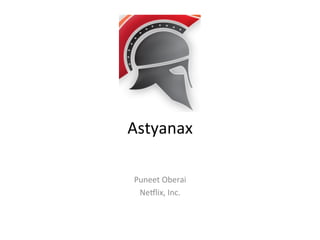 Astyanax	
  
Puneet	
  Oberai	
  
Ne1lix,	
  Inc.	
  
 