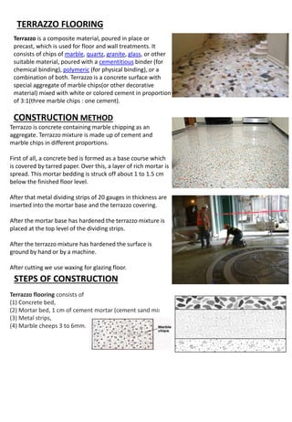 TERRAZZO FLOORING
Terrazzo is a composite material, poured in place or
precast, which is used for floor and wall treatment...