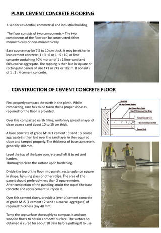 PLAIN CEMENT CONCRETE FLOORING
Used for residential, commercial and industrial building.
The floor consists of two compone...