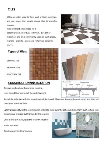 Miles are often used to form wall or floor coverings,
and can range from simple square tiles to complex
mosaics .
Tiles ar...