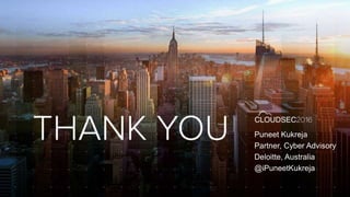 Puneet Kukreja
Partner, Cyber Advisory
Deloitte, Australia
@iPuneetKukreja
 