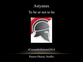 Astyanax 
To be or not to be 
#CassandraSummit2014 
Puneet Oberai, Netflix 
 
