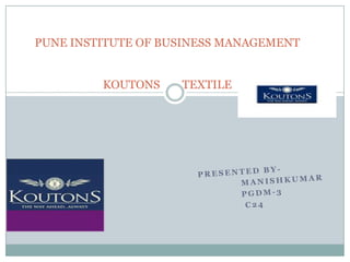 PUNE INSTITUTE OF BUSINESS MANAGEMENT

KOUTONS

TEXTILE

 