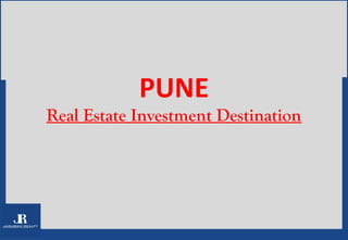 PUNE
Real Estate Investment Destination
 