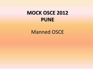 MOCK OSCE 2012
    PUNE

 Manned OSCE
 