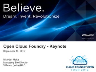 Open Cloud Foundry - Keynote
September 10, 2012


Niranjan Maka
Managing Site Director
VMware (India) R&D
1
Confidential
 
