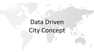 Data Driven
City Concept
 