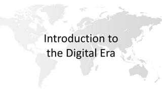 Introduction to
the Digital Era
 