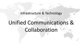 Infrastructure & Technology
Unified Communications &
Collaboration
 