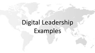 Digital Leadership
Examples
 