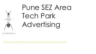 Pune SEZ Area
Tech Park
Advertising
http://www.themediaant.com/it-parks-advertising-sez-area-pune
 