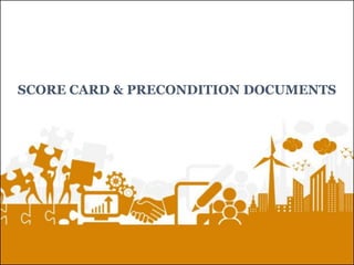 SCORE CARD & PRECONDITION DOCUMENTS
 