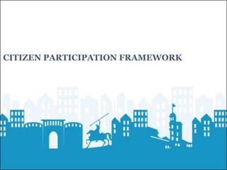 CITIZEN PARTICIPATION FRAMEWORK
 