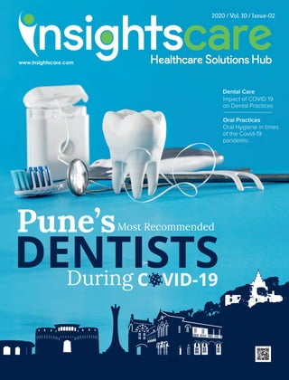 2020 / Vol. 10 / Issue-02
Pune’sMost Recommended
DENTISTSC VID-19During
Dental Care
Impact of COVID 19
on Dental Practices
Oral Practices
Oral Hygiene in times
of the Covid-19
pandemic
 