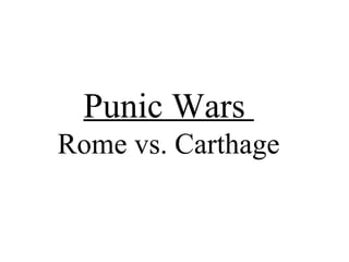 Punic Wars
Rome vs. Carthage
 