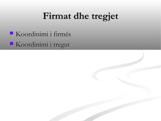 Firmat dhe tregjet
   Koordinimi i firmës
   Koordinimi i tregut
 