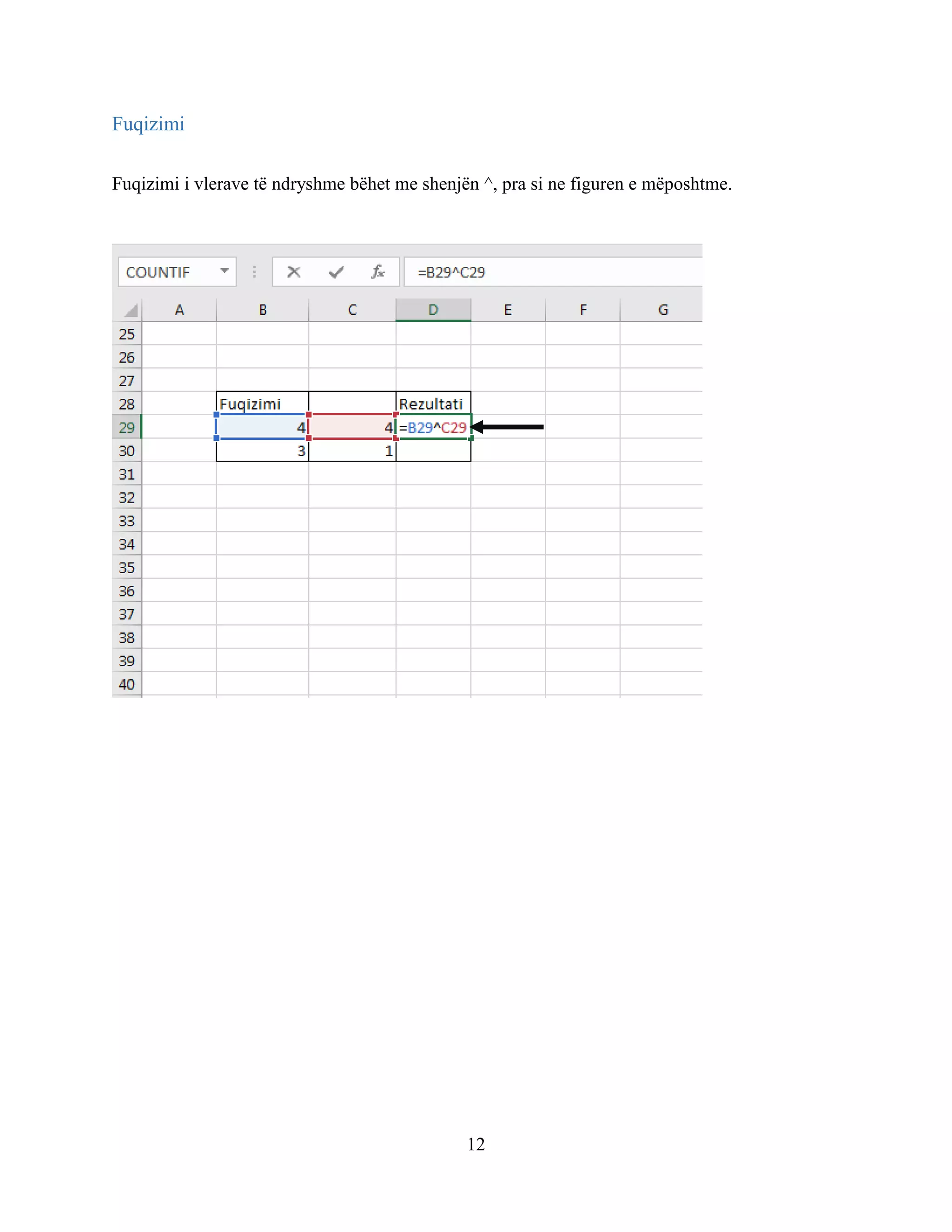 12
Fuqizimi
Fuqizimi i vlerave të ndryshme bëhet me shenjën ^, pra si ne figuren e mëposhtme.
 
