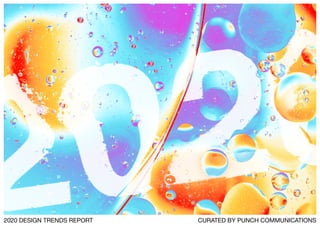 2020 DESIGN TRENDS REPORT CURATED BY PUNCH COMMUNICATIONS
 