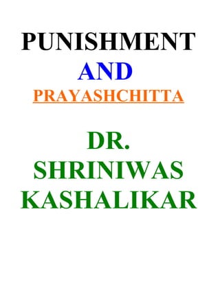 PUNISHMENT
   AND
PRAYASHCHITTA

    DR.
 SHRINIWAS
KASHALIKAR
 