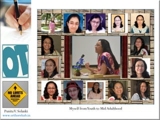 PunitaV. Solanki
www.orthorehab.in
Myself fromYouth to MidAdulthood
 