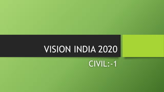 VISION INDIA 2020
CIVIL:-1
 